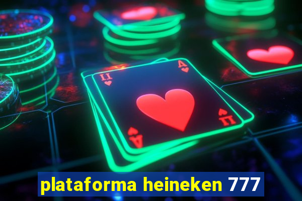 plataforma heineken 777